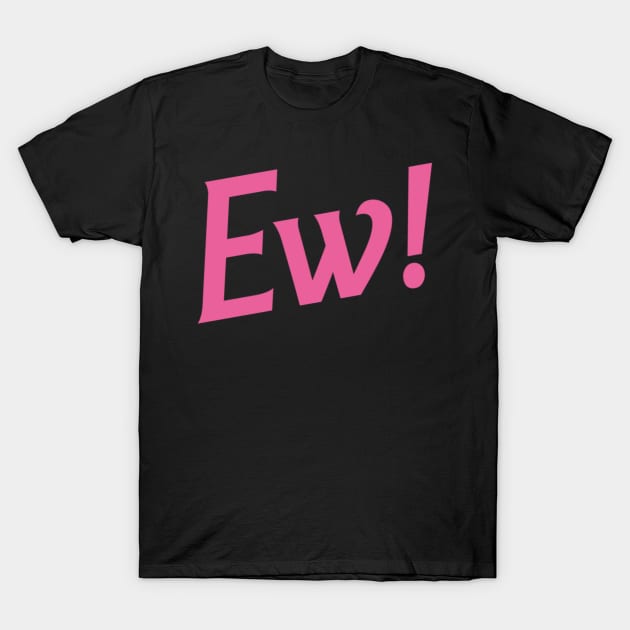 EW! T-Shirt by thecaoan